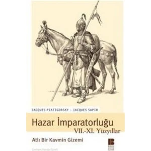 Hazar İmparatorluğu VII. - XI. Yüzyıllar Atlı Bir Kavmin Gizemi