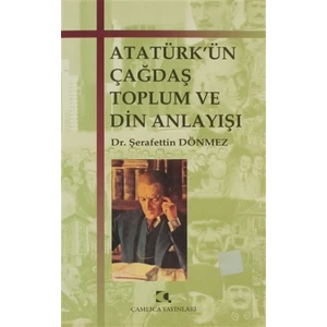 Atatürk’ün Çağdaş Toplum ve Din Anlayışı