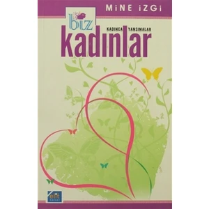 Biz Kadınlar - Kadınca Yansımalar