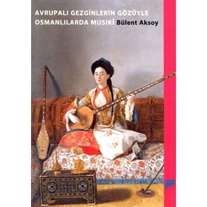 Avrupalı Gezginlerin Gözüyle Osmanlılarda Musıki