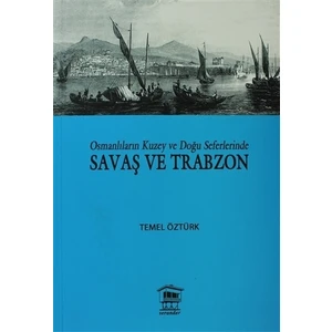 Osmanlıların Kuzey ve Doğu Seferlerinde Savaş ve Trabzon