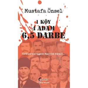 1 Köy, 4 Adam, 6,5 DarbeTürkiye’nin İşgale Hazırlık Süreci - Mustafa Önsel