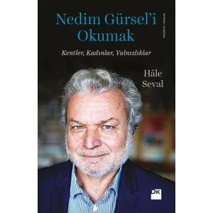 Nedim Gürsel'i Okumak Kentler, Kadınlar, Yalnızlıklar - Hale Seval