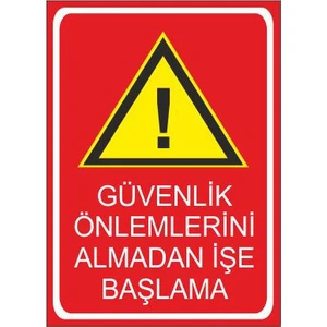 Este Uyarı Levhaları Güvenlik Önlemlerini Almadan İşe Başlama 25 X 35 Cm Uyarı Levhası
