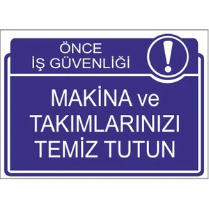 Este Uyarı Levhaları Önce İş Güvenliği Makina Ve Takımlarınızı Temiz Tutun  25 X 35 Cm Uyarı Levhası