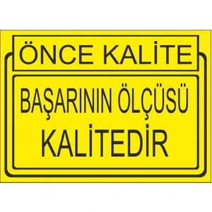 Este Uyarı Levhaları Önce Kalite Başarının Ölçüsü Kalitedir 25 X 35 Cm Uyarı Levhası