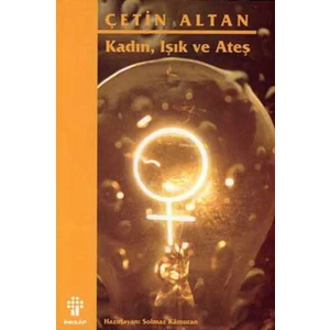 Kadın, Işık ve Ateş - Çetin Altan