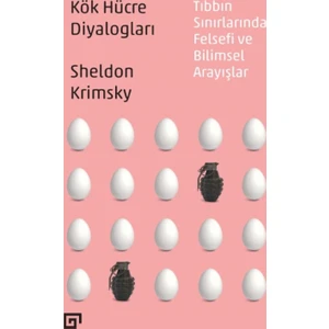 Kök Hücre Diyalogları: Tıbbın Sınırlarında Felsefi Ve Bilimsel Arayışlar - Sheldon Krimsky
