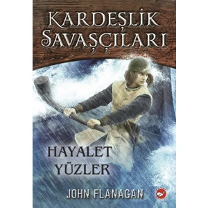 Kardeşlik Savaşçıları 6- Hayalet Yüzler - John Flanagan