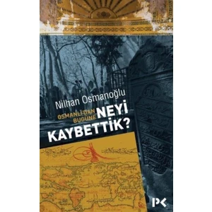 Osmanlı’dan Bugüne:Neyi Kaybettik? -  Nilhan Osmanoğlu
