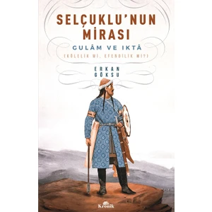 Selçuklu’nun Mirası Gulam Ve Ikta-Kölelik mi, Efendilik mi?