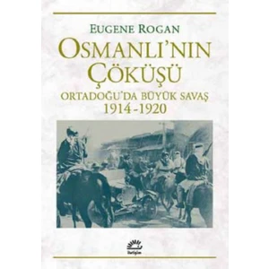 Osmanlı’Nın Çöküşü Ortadoğu’da Büyük Savaş 1914-1920