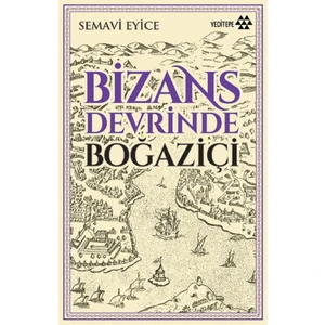 Bizans Devrinde Boğaziçi - Semavi Eyice