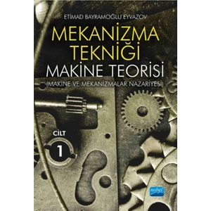 Mekanizma Tekniği: Makine Teorisi (Makine Ve Mekanizmalar Nazariyesi) Cilt 1 - Etimad Bayramoğlu Eyvazov
