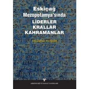 Eskiçağ Mezopotamyası’Nda Liderler Krallar Kahramanlar