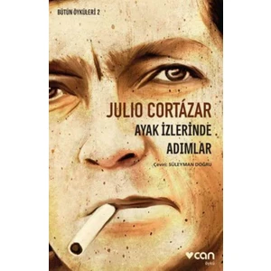 Ayak İzlerinde Adımlar :Bütün Öyküleri 2 - Julio Cortazar