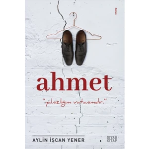 Ahmet:‘’Yalnızlığım Vatanımdır’’