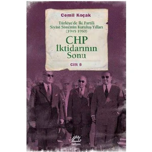 Chp İktidarının Sonu Türkiye’de İki Partili Siyâsi Sistemin Kuruluş Yılları (1945-1950) Cilt 6