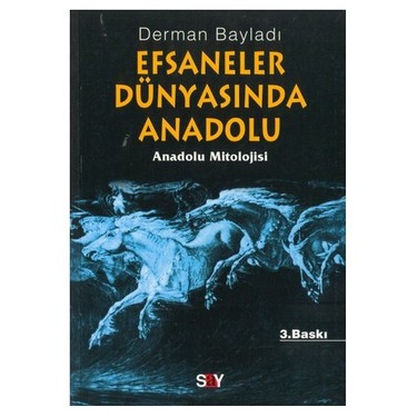 Efsaneler Dunyasinda Anadolu Anadolu Mitolojisi Derman Bayladi Say Yayinlari Konusu Yorumlari Ve Fiyati Ile Kitap Sepeti Nde