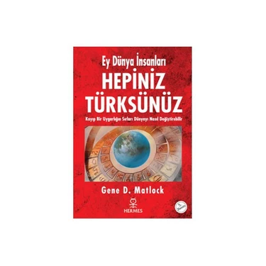 Ey Dünya İnsanları Hepiniz Türksünüz  - Gene D.