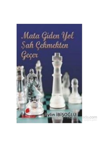 Mata Giden Yol Şah Çekmekten Geçer-Aylin İbişoğlu