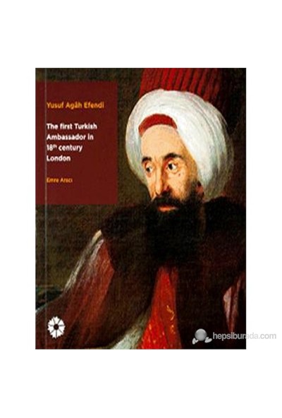 Yusuf Agah Efendi - The First Turkish Ambassodor in 18 Centry London