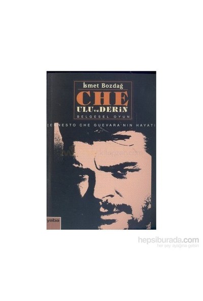 Che: Ulu Ve Derinernesto Che Guevara'Nın Hayatı-İsmet Bozdağ