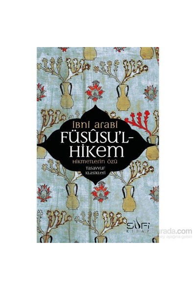 Füsusu'l-Hikem / Hikmetlerin Özü