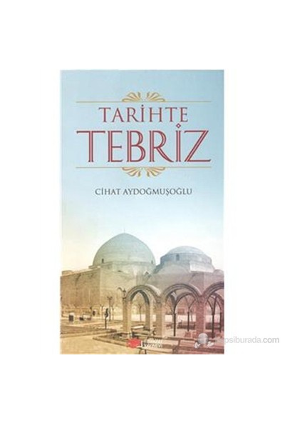 Tarihte Tebriz - Cihat Aydoğmuşoğlu