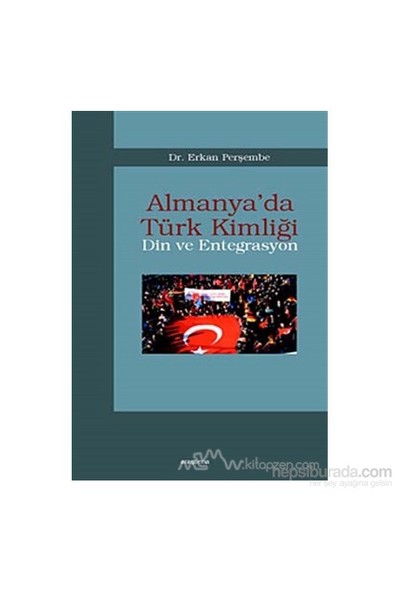 Almanya'Da Türk Kimliği - Din Ve Entegrasyon-Erkan Perşembe