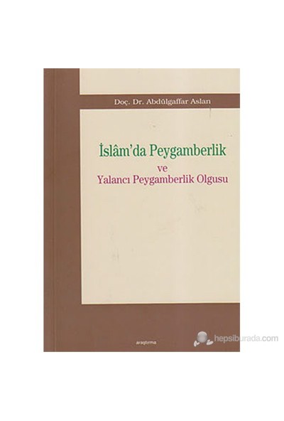 İslam'Da Peygamberlik Ve Yalancı Peygamberlik Olgusu (Dini, Tarihi Ve Kültürel Arkaplanı)-Abdülgaffar Aslan