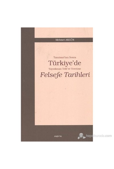 Tanzimat'Tan Sonra Türkiye'De Yayınlanan Telif Ve Tercüme Felsefe Tarihleri-Mehmet Akgün