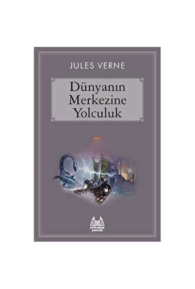 Dünyanın Merkezine Yolculuk - Jules Verne