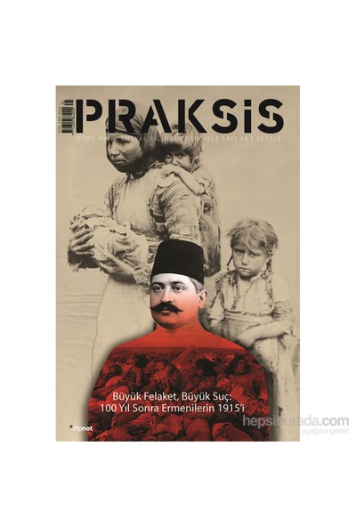 Praksis: Büyük Felaket, Büyük Suç: 100 Yıl Sonra Ermenilerin 1915’İ (Sayı 39)-Kolektif