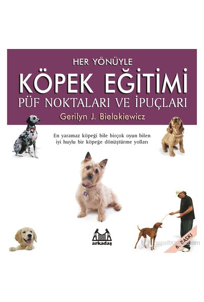 Her Yönüyle Köpek Eğitimi - Gerilyn J. Bielakiewicz
