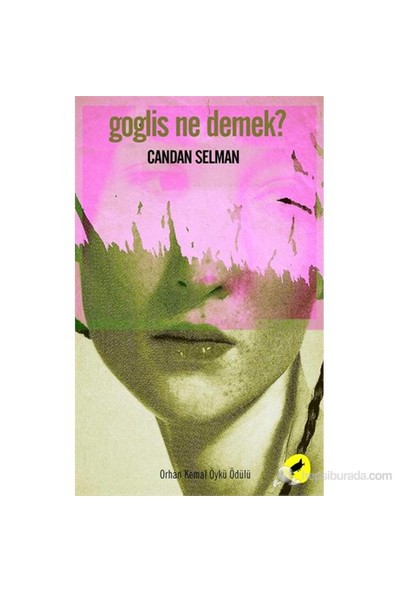 Goglis Ne Demek? - ("2012 Orhan Kemal Öykü Ödülü")