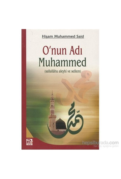 O'Nun Adı Muhammed (Sallallahu Aleyhi Ve Sellem)-Hişam Muhammed Said