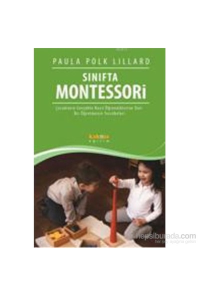 Sınıfta Montessori - Çocukların Gerçekte Nasıl Öğrendiklerine Dair Bir Öğretmenin Tecrübeleri-Paula Polk Lillard