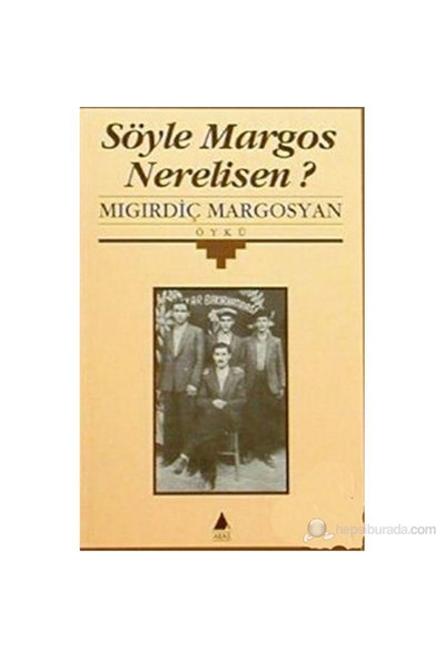Söyle Margos Nerelisen?-Mıgırdiç Margosyan