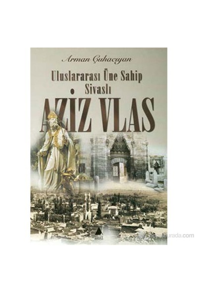 Aziz Vlas Uluslararası Üne Sahip Sivaslı-Arman Çuhacıyan