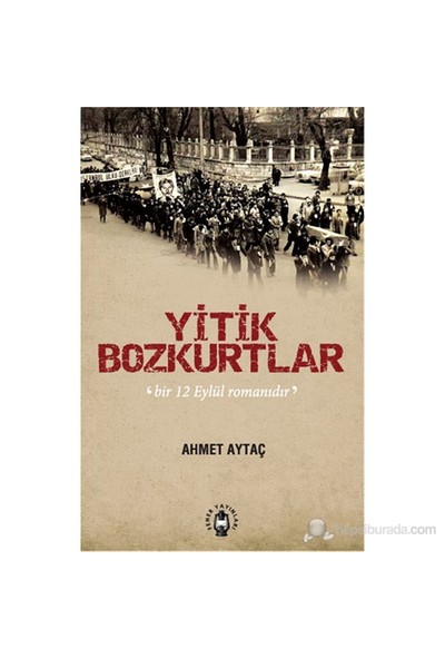 Yitik Bozkurtlar - Bir 12 Eylül Romanıdır-Ahmet Aytaç