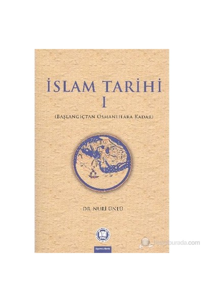İslam Tarihi 1 Başlangıçtan Osmanlılara Kadar - Nuri Ünlü