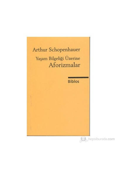 Yaşam Bilgeliği Üzerine Aforizmalar-Arthur Schopenhauer