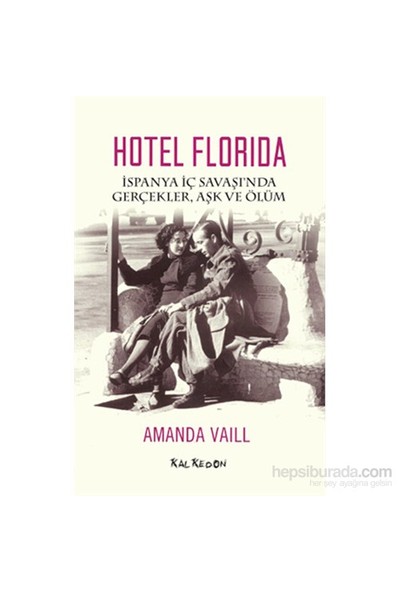 Hotel Florida – İspanyol İç Savaşı’Nda Gerçekler, Aşk Ve Ölüm-Amanda Vaill