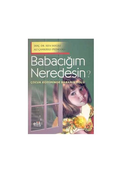 Babacığım Neredesin? Çocuk Eğitiminde Babanın Rolü