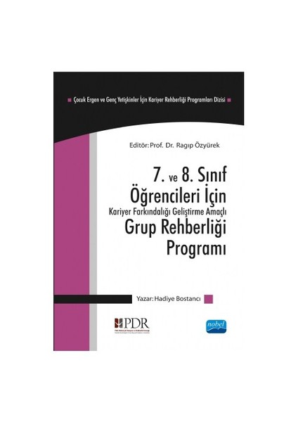 7. Ve 8. Sınıf Öğrencileri İçin Kariyer Farkındalığı Geliştirme Amaçlı Grup Rehberliği Programı: Çocuk Ergen Ve Genç Yetişkinler İçin Kariyer Rehberliği Programları Dizisi 2-Hadiye Bostancı
