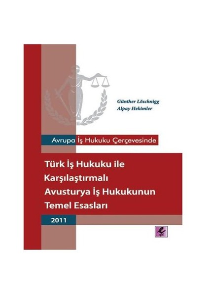 Türk İş Hukuku ile Karşılaştırmalı Avusturya İş Hukukunun Temel Esasları - Günther Löschnigg