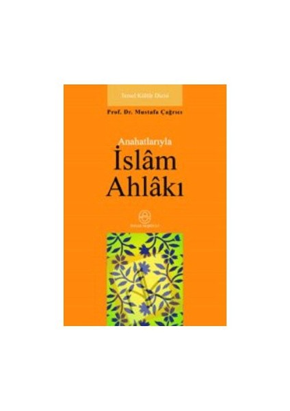 Anahatlarıyla İslam Ahlakı - Mustafa Çağrıcı
