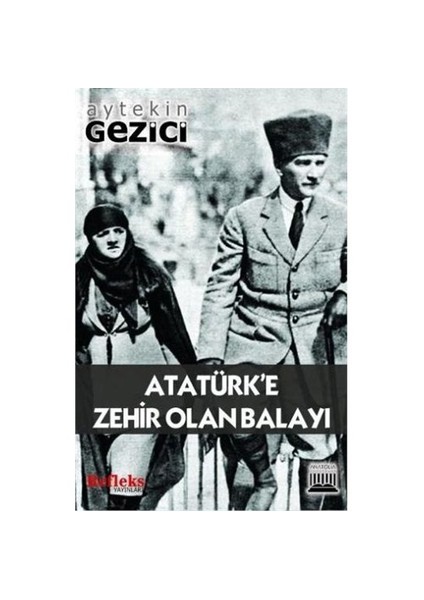 Atatürk’E Zehir Olan Balayı-Aytekin Gezici