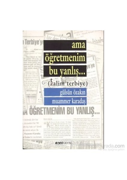 Ama Öğretmenim Bu Yanlış... (Zalim Terbiye)-Gülsün Özakın